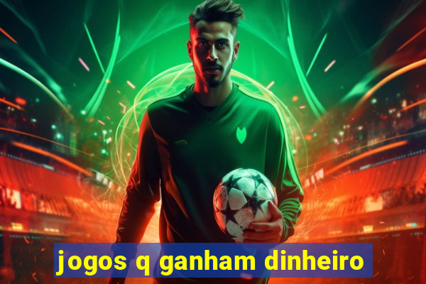 jogos q ganham dinheiro