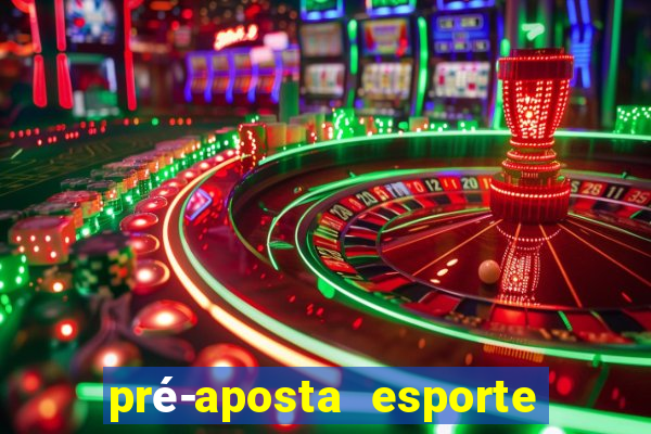 pré-aposta esporte bet. net