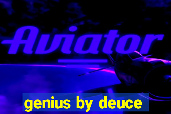 genius by deuce