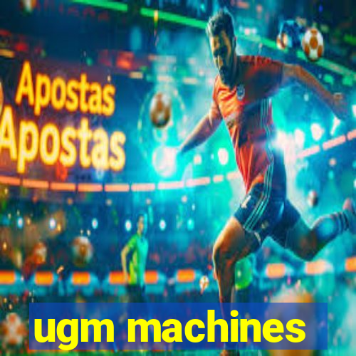 ugm machines