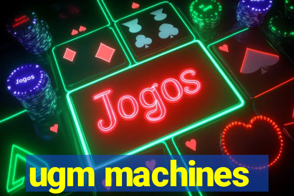 ugm machines