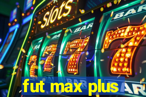 fut max plus