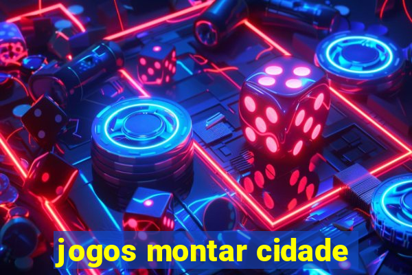 jogos montar cidade