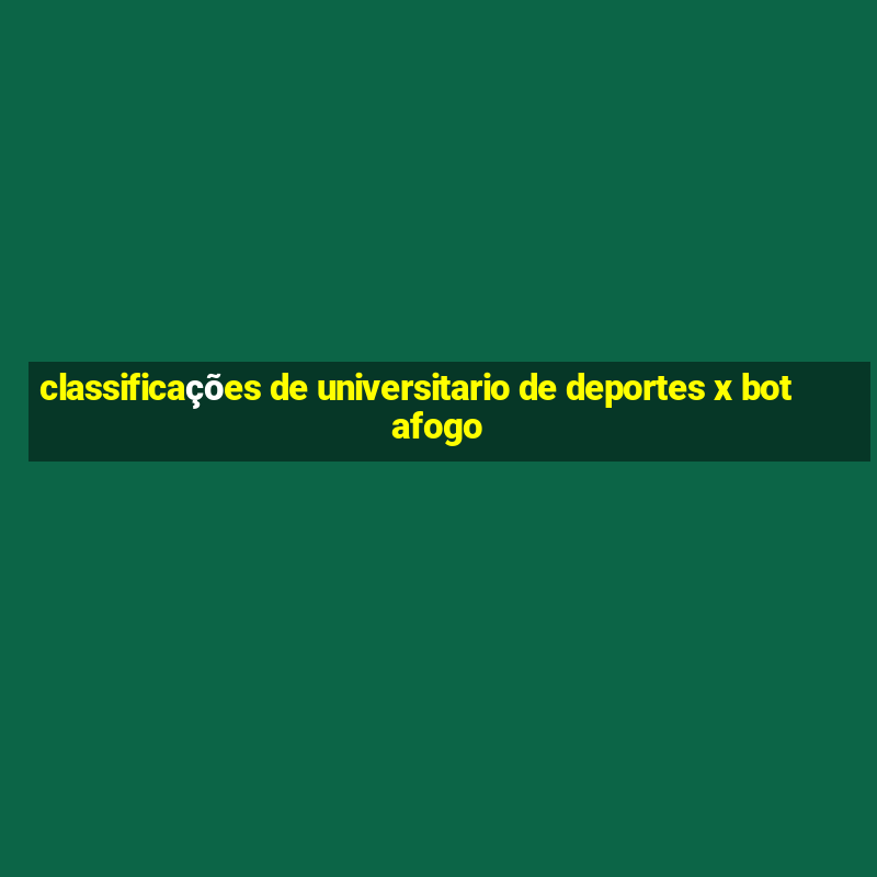 classificações de universitario de deportes x botafogo