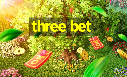 three bet