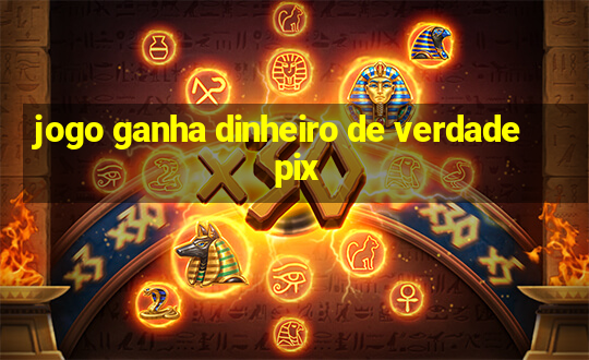 jogo ganha dinheiro de verdade pix