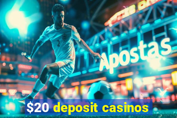 $20 deposit casinos