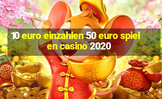 10 euro einzahlen 50 euro spielen casino 2020