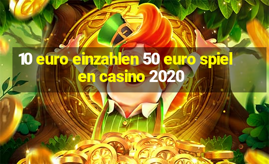 10 euro einzahlen 50 euro spielen casino 2020