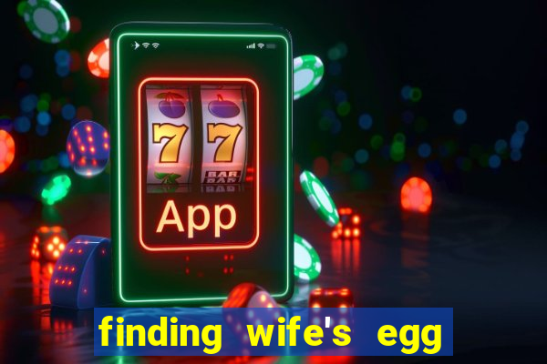 finding wife's egg money 3