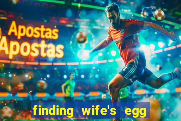 finding wife's egg money 3