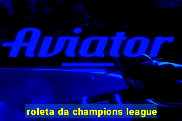 roleta da champions league