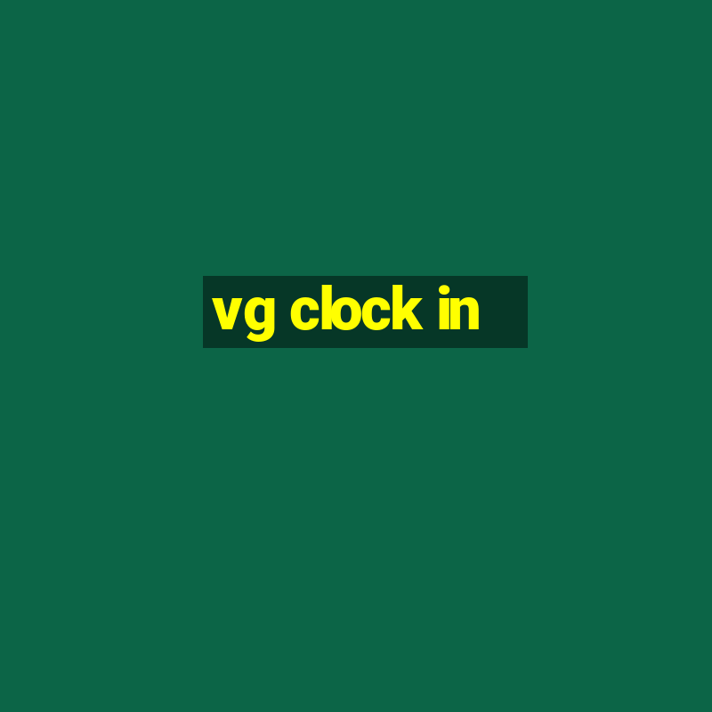 vg clock in