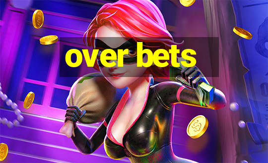 over bets