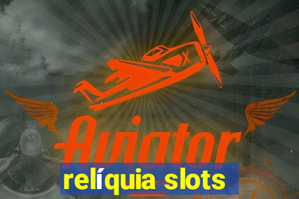 relíquia slots