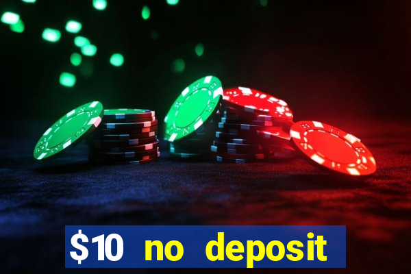 $10 no deposit casino bonus