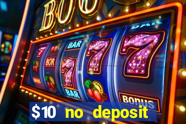 $10 no deposit casino bonus