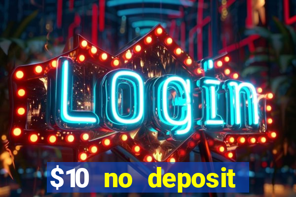 $10 no deposit casino bonus