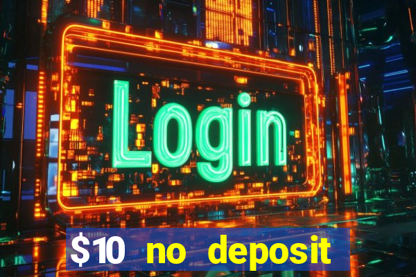 $10 no deposit casino bonus