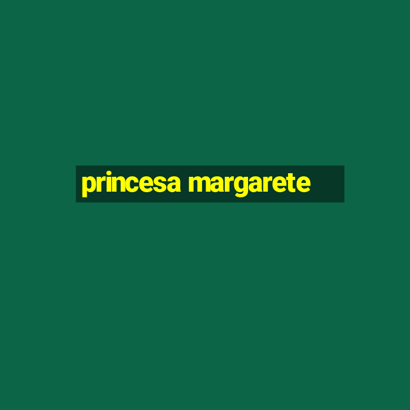 princesa margarete