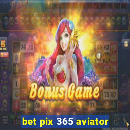 bet pix 365 aviator