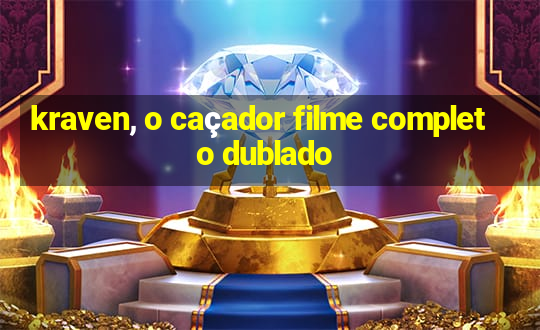 kraven, o caçador filme completo dublado