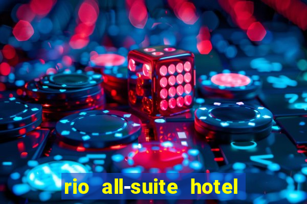 rio all-suite hotel and casino las vegas nv