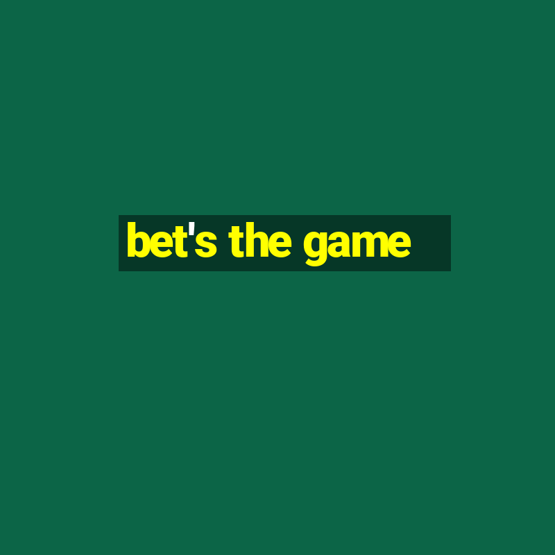 bet's the game