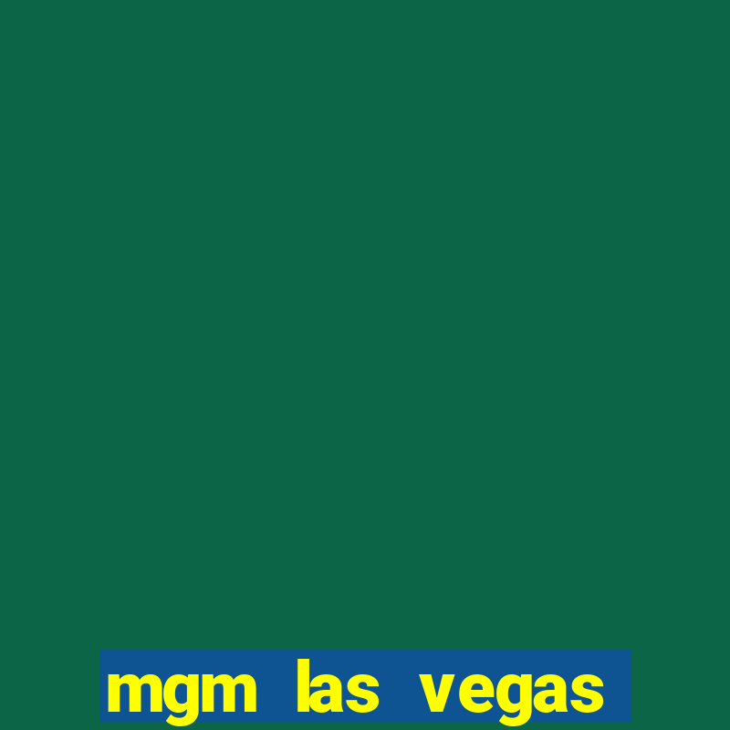 mgm las vegas hotel casino