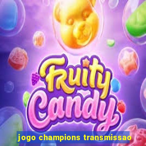 jogo champions transmissao