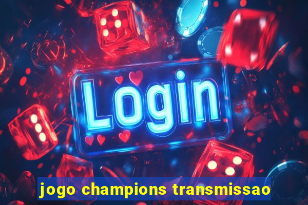 jogo champions transmissao