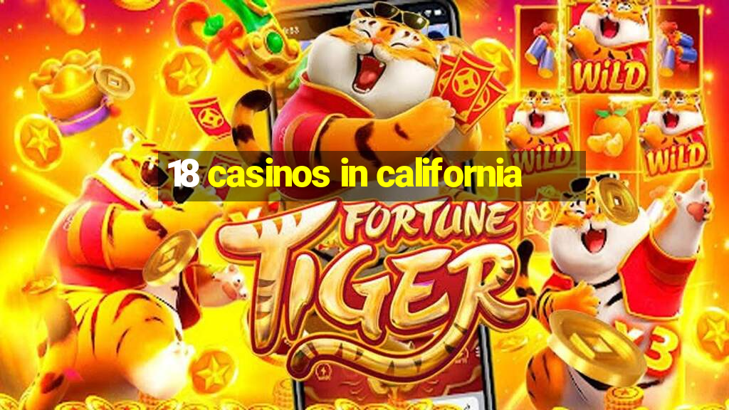 18 casinos in california