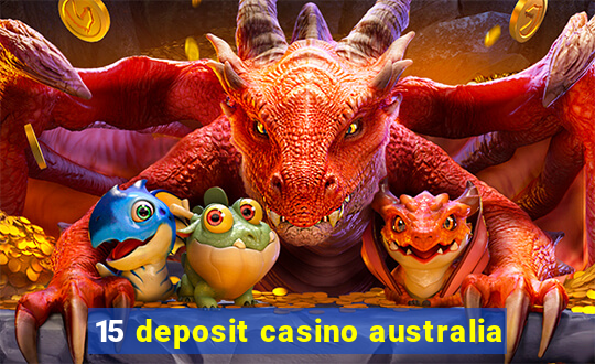 15 deposit casino australia