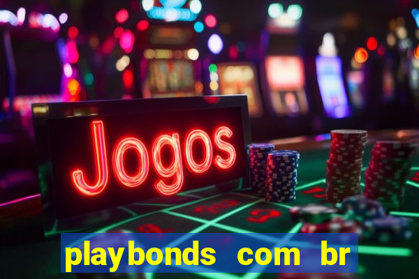 playbonds com br jogar gratis