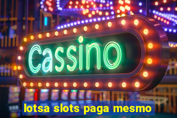 lotsa slots paga mesmo