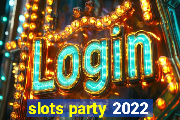 slots party 2022