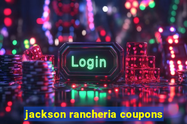 jackson rancheria coupons