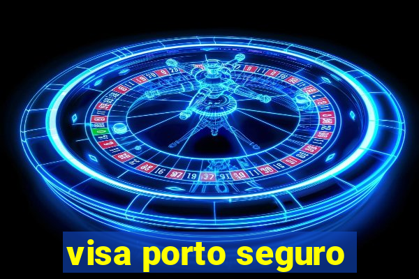 visa porto seguro