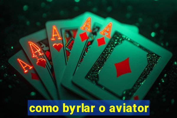 como byrlar o aviator