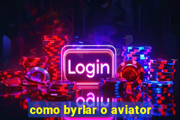 como byrlar o aviator