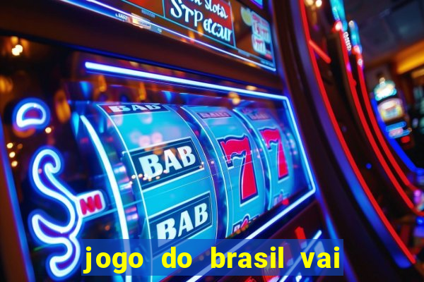 jogo do brasil vai passar aonde