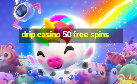 drip casino 50 free spins