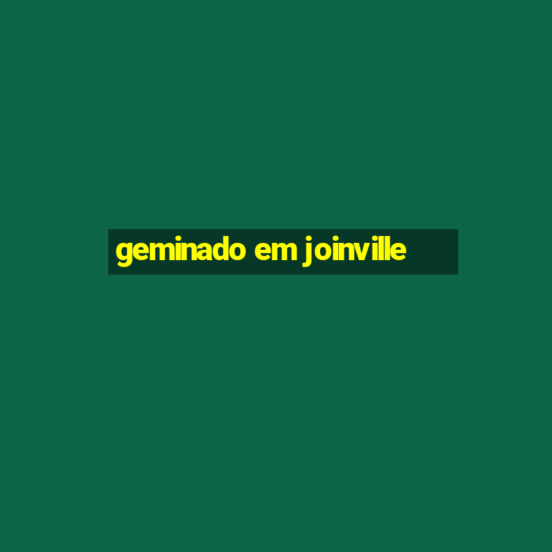 geminado em joinville