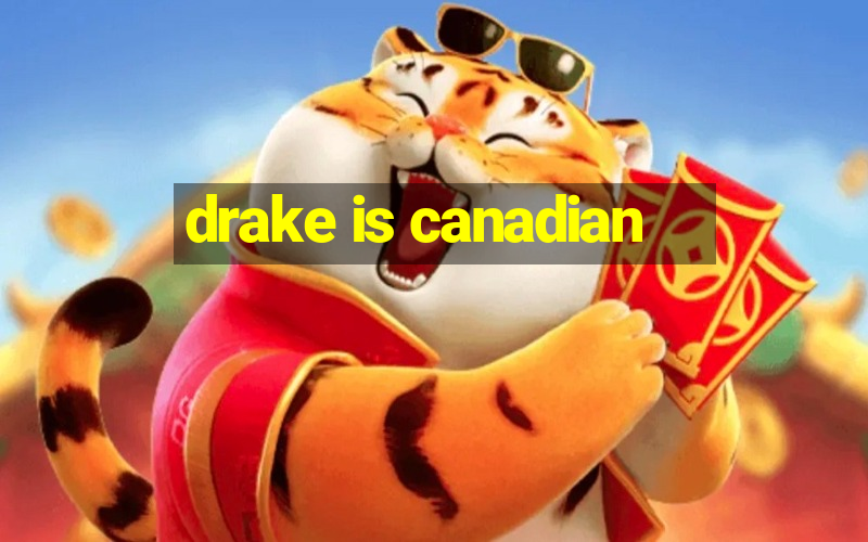 drake is canadian