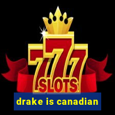 drake is canadian