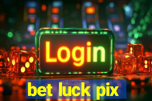 bet luck pix