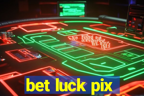 bet luck pix