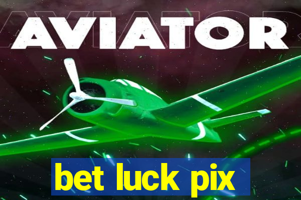 bet luck pix