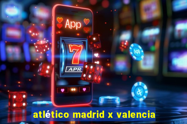 atlético madrid x valencia