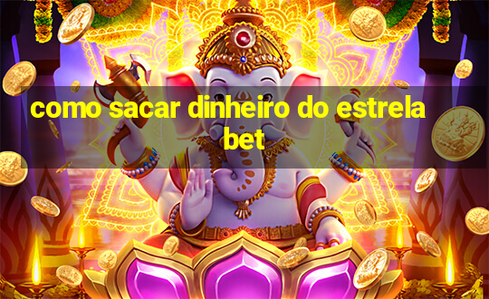 como sacar dinheiro do estrela bet